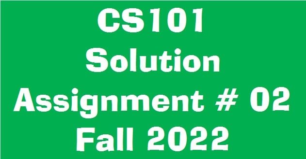 CS101 Assignment 2 Solution 2023/ CS101 Assignment 2 Solution semester fall 2022