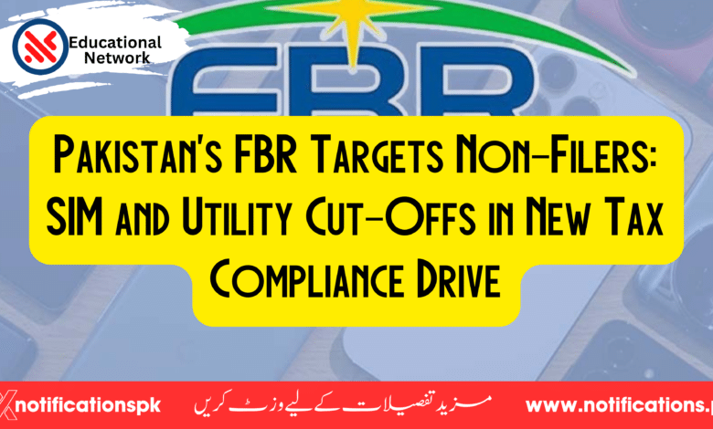 Pakistan's FBR Targets Non-Filers: SIM and Utility Cut-Offs in New Tax Compliance Drive