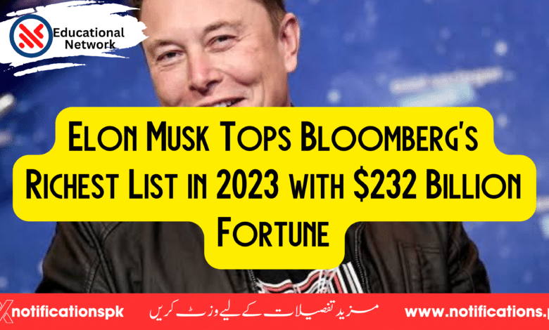 Elon Musk Tops Bloomberg's Richest List in 2023 with $232 Billion Fortune