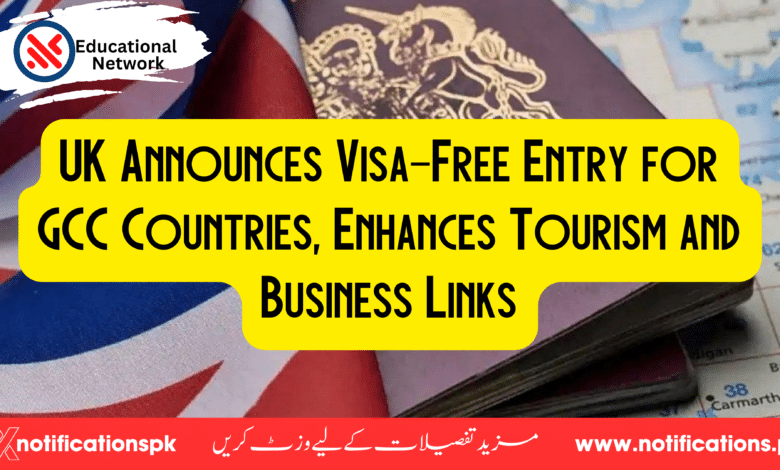 UK Announces Visa-Free Entry for GCC Countries, Enhances Tourism and Business Links