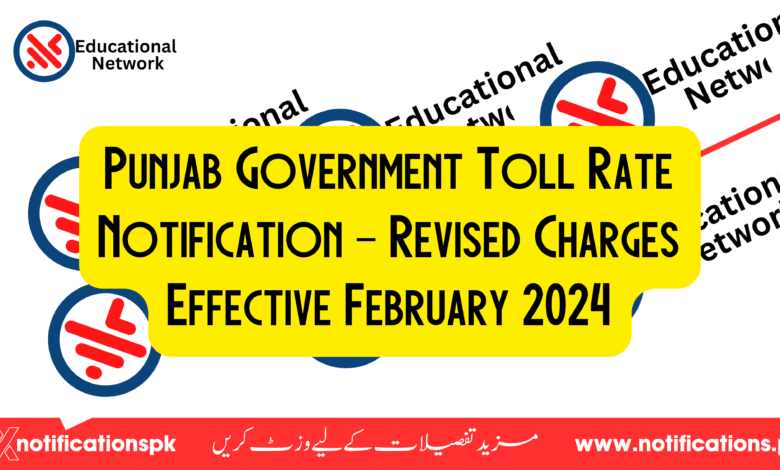 Punjab Government Toll Rate Notification - Revised Charges Effective February 2024