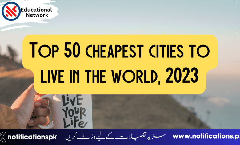 Top 50 Cheapest Cities to live in the world, 2023