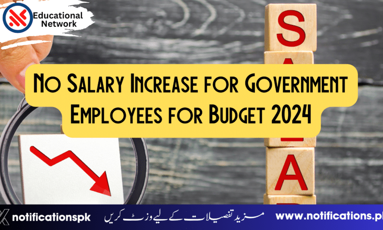 No Salary Increase for Government Employees for Budget 2024