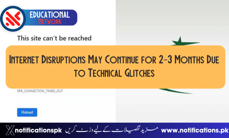 Internet Disruptions May Continue for 2-3 Months Due to Technical Glitches