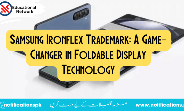 Samsung Ironflex Trademark: A Game-Changer in Foldable Display Technology
