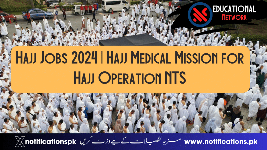Hajj Jobs 2024 Hajj Medical Mission For Hajj Operation NTS